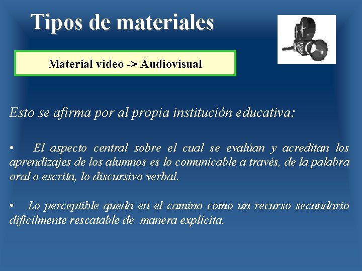 Tipos de materiales Material video -> Audiovisual Esto se afirma por al propia institución