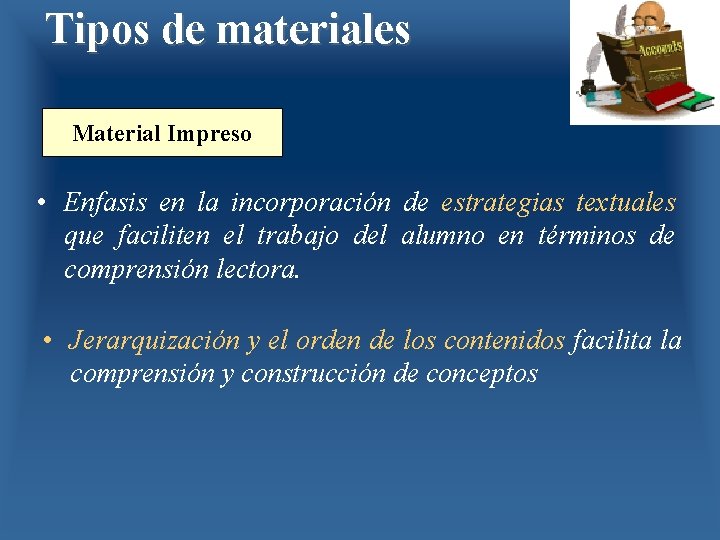 Tipos de materiales Material Impreso • Enfasis en la incorporación de estrategias textuales que