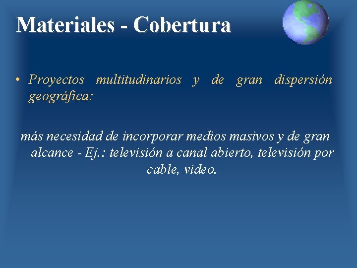 Materiales - Cobertura • Proyectos multitudinarios y de gran dispersión geográfica: más necesidad de