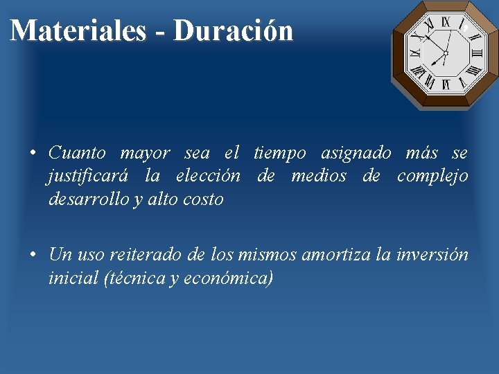 Materiales - Duración • Cuanto mayor sea el tiempo asignado más se justificará la