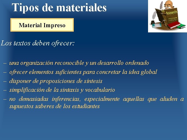 Tipos de materiales Material Impreso Los textos deben ofrecer: – – – una organización