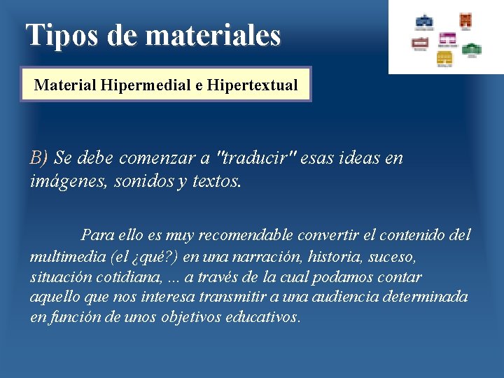 Tipos de materiales Material Hipermedial e Hipertextual B) Se debe comenzar a "traducir" esas