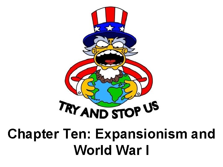 Chapter Ten: Expansionism and World War I 