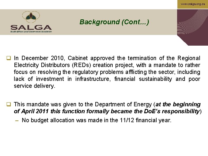 www. salga. org. za Background (Cont…) q In December 2010, Cabinet approved the termination