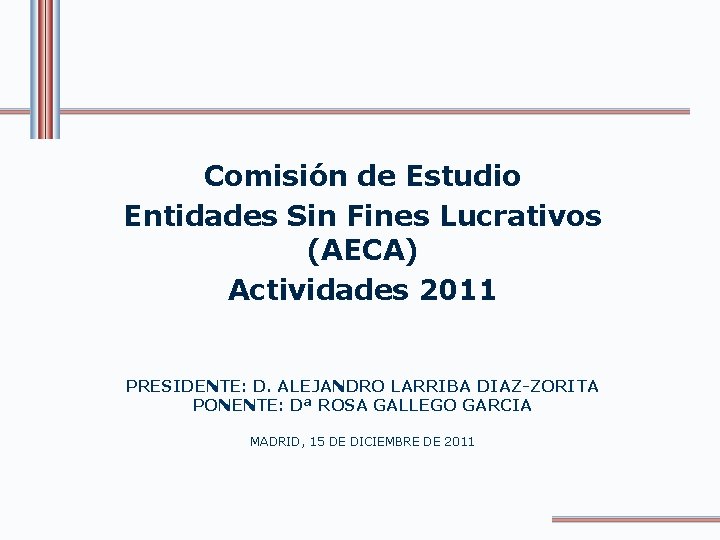 Comisión de Estudio Entidades Sin Fines Lucrativos (AECA) Actividades 2011 PRESIDENTE: D. ALEJANDRO LARRIBA