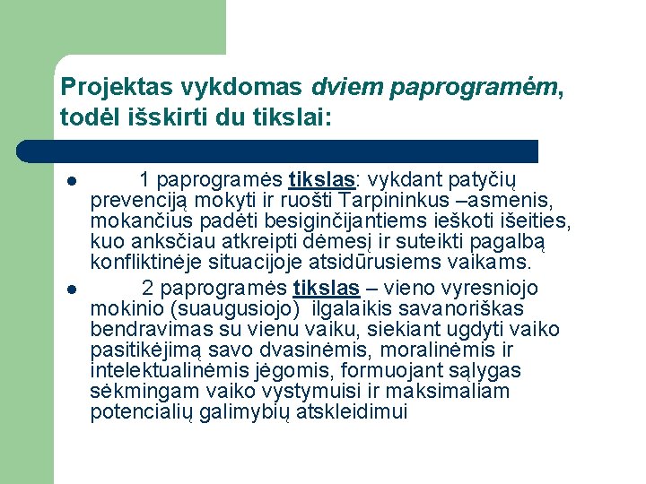 Projektas vykdomas dviem paprogramėm, todėl išskirti du tikslai: l l 1 paprogramės tikslas: vykdant