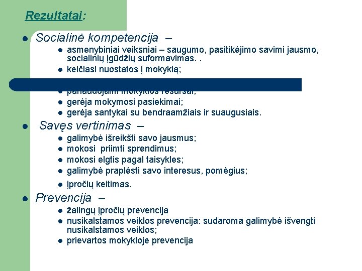 Rezultatai: l Socialinė kompetencija – l l l panaudojami mokyklos resursai; gerėja mokymosi pasiekimai;