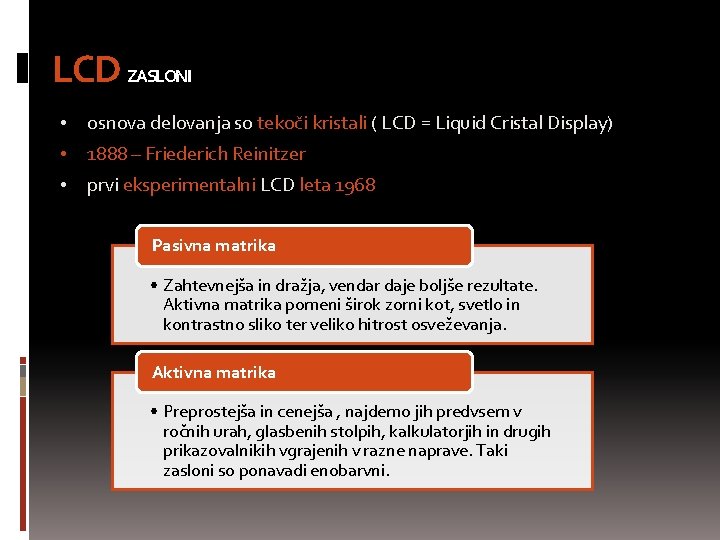 LCD ZASLONI • osnova delovanja so tekoči kristali ( LCD = Liquid Cristal Display)