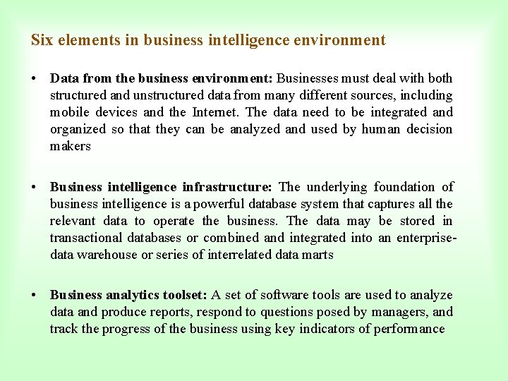Six elements in business intelligence environment • Data from the business environment: Businesses must