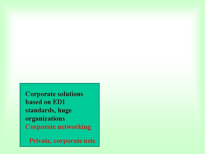 Corporate solutions based on EDI standards, huge organizations Corporate networking Private, corporate nets 