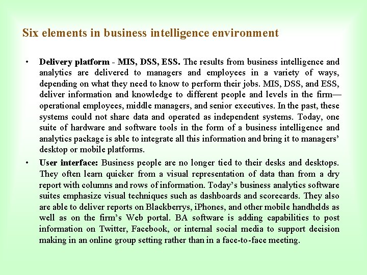 Six elements in business intelligence environment • • Delivery platform - MIS, DSS, ESS.