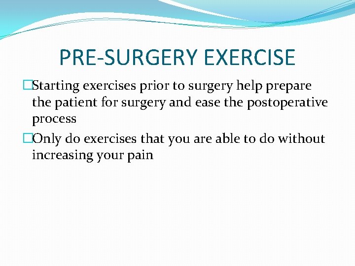 PRE-SURGERY EXERCISE �Starting exercises prior to surgery help prepare the patient for surgery and