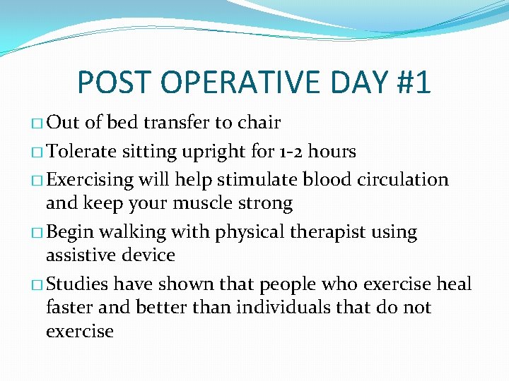 POST OPERATIVE DAY #1 � Out of bed transfer to chair � Tolerate sitting