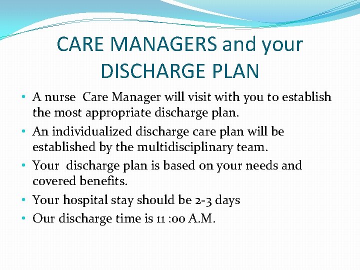 CARE MANAGERS and your DISCHARGE PLAN • A nurse Care Manager will visit with