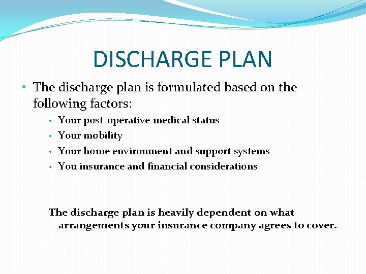 DISCHARGE PLAN • The discharge plan is formulated based on the following factors: •