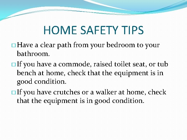 HOME SAFETY TIPS � Have a clear path from your bedroom to your bathroom.