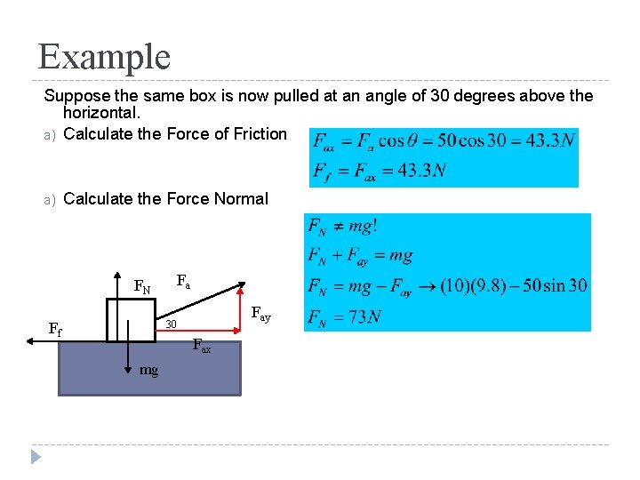 Example Suppose the same box is now pulled at an angle of 30 degrees