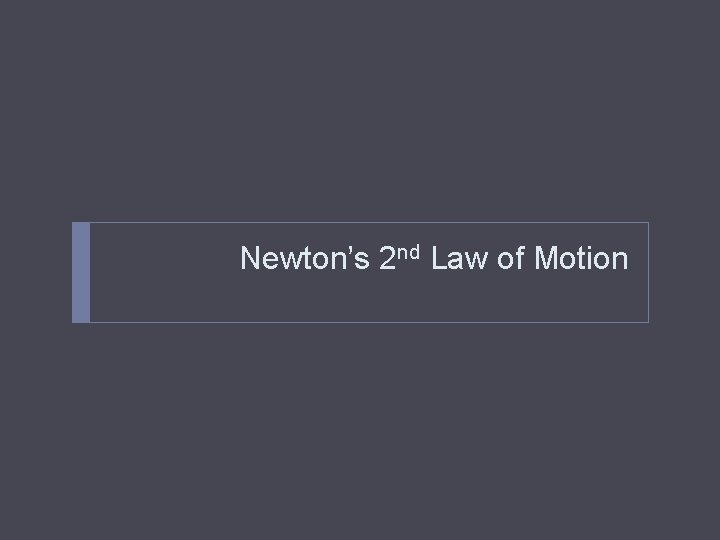 Newton’s 2 nd Law of Motion 