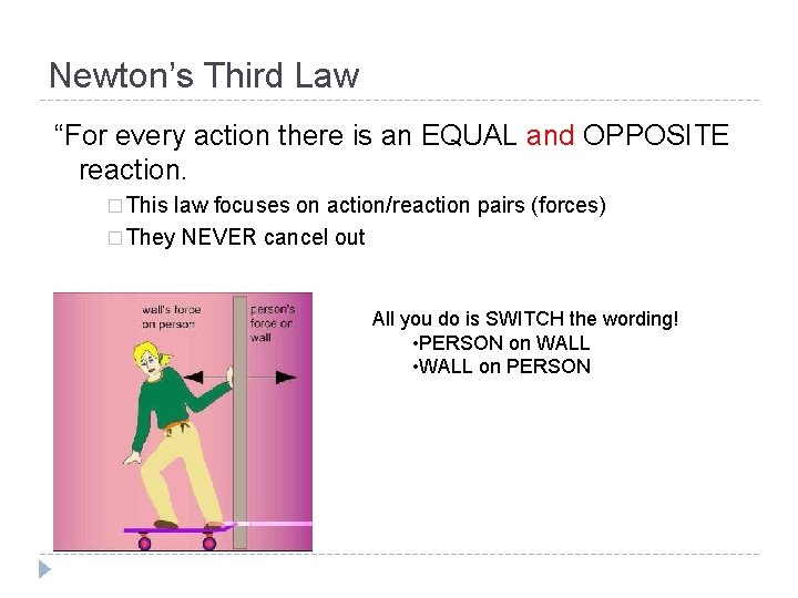 Newton’s Third Law “For every action there is an EQUAL and OPPOSITE reaction. �