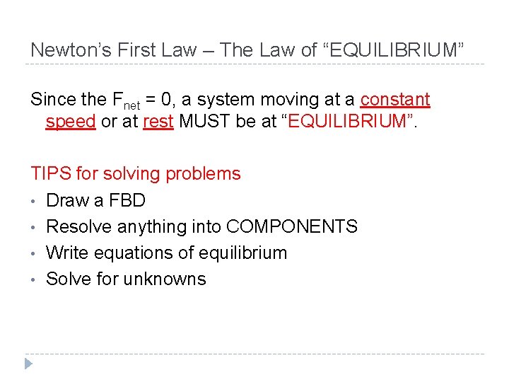 Newton’s First Law – The Law of “EQUILIBRIUM” Since the Fnet = 0, a