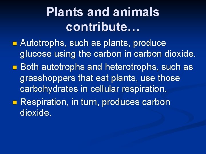 Plants and animals contribute… Autotrophs, such as plants, produce glucose using the carbon in