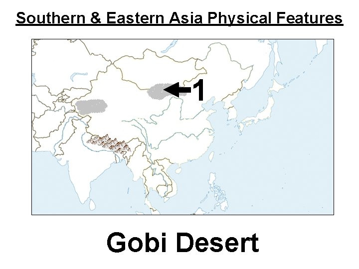 Southern & Eastern Asia Physical Features 1 Gobi Desert 