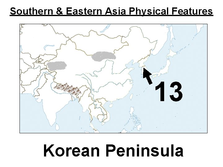 Southern & Eastern Asia Physical Features 13 Korean Peninsula 