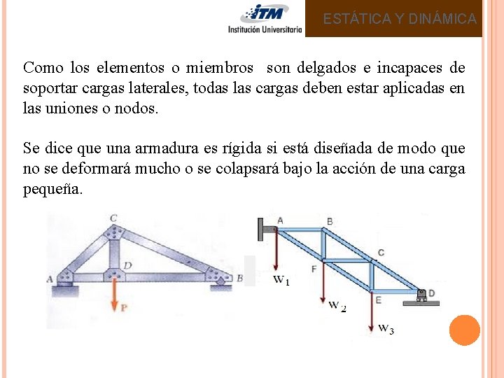 ESTÁTICA Y DINÁMICA Como los elementos o miembros son delgados e incapaces de soportar