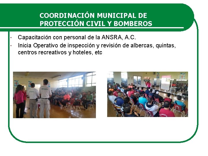 COORDINACIÓN MUNICIPAL DE PROTECCIÓN CIVIL Y BOMBEROS • • Capacitación con personal de la