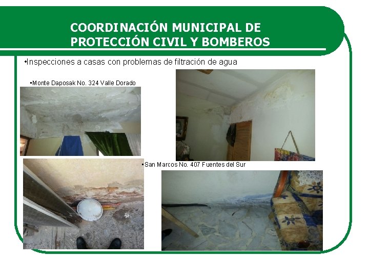 COORDINACIÓN MUNICIPAL DE PROTECCIÓN CIVIL Y BOMBEROS • Inspecciones a casas con problemas de