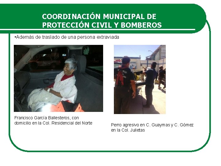 COORDINACIÓN MUNICIPAL DE PROTECCIÓN CIVIL Y BOMBEROS • Además de traslado de una persona