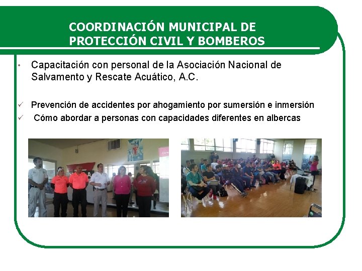 COORDINACIÓN MUNICIPAL DE PROTECCIÓN CIVIL Y BOMBEROS • Capacitación con personal de la Asociación