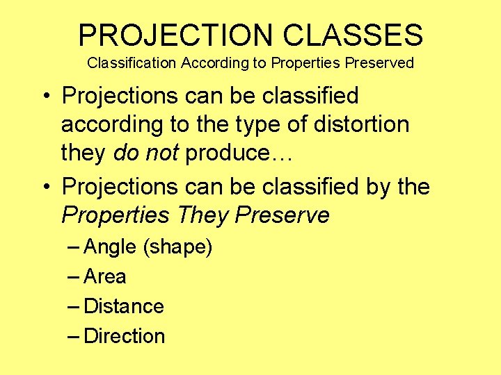 PROJECTION CLASSES Classification According to Properties Preserved • Projections can be classified according to
