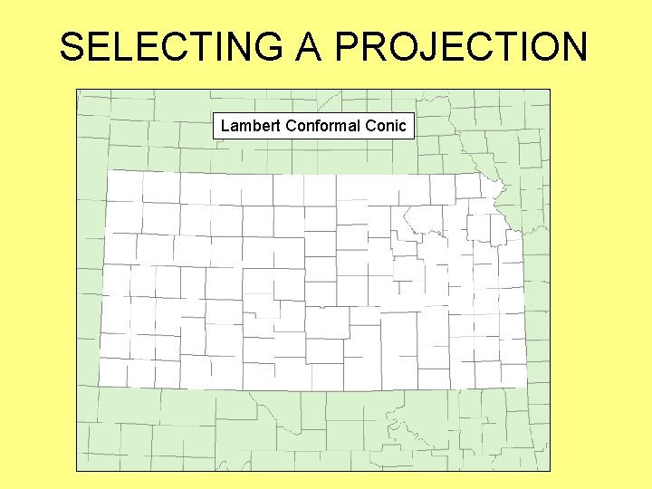 SELECTING A PROJECTION Lambert Conformal Conic 
