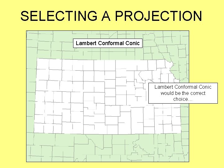 SELECTING A PROJECTION Lambert Conformal Conic would be the correct choice… 