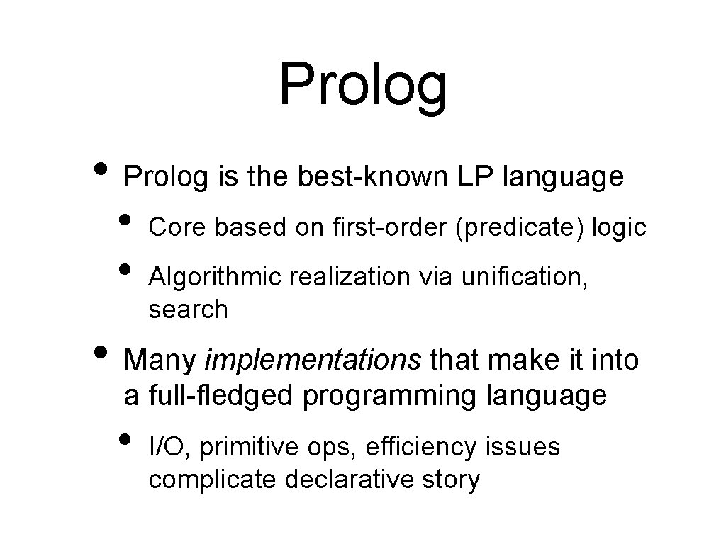 Prolog • Prolog is the best-known LP language • • Core based on first-order Prolog • Prolog is the best-known LP language • • Core based on first-order