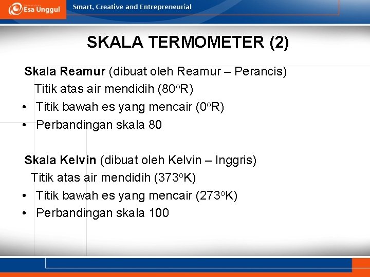 SKALA TERMOMETER (2) Skala Reamur (dibuat oleh Reamur – Perancis) Titik atas air mendidih