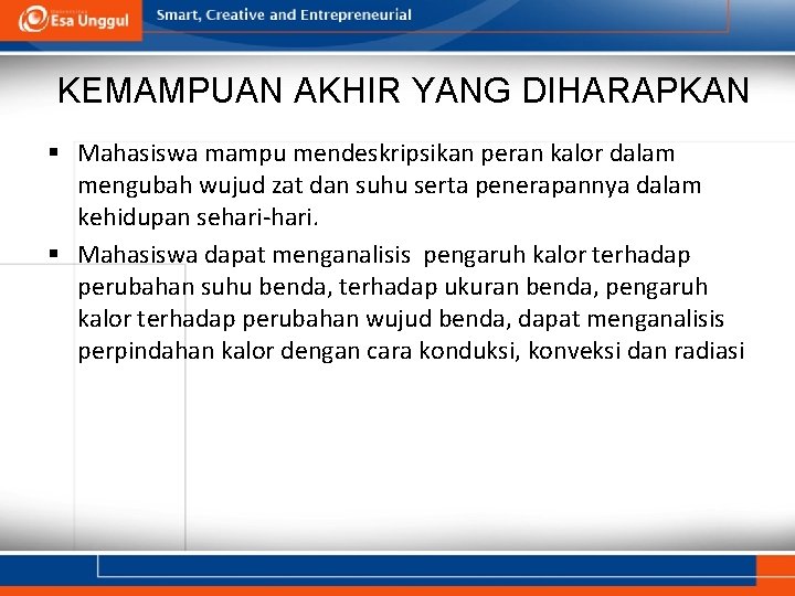 KEMAMPUAN AKHIR YANG DIHARAPKAN § Mahasiswa mampu mendeskripsikan peran kalor dalam mengubah wujud zat