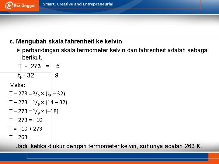 c. Mengubah skala fahrenheit ke kelvin Ø perbandingan skala termometer kelvin dan fahrenheit adalah