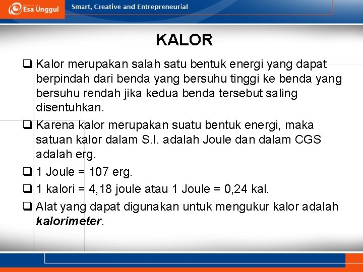 KALOR q Kalor merupakan salah satu bentuk energi yang dapat berpindah dari benda yang