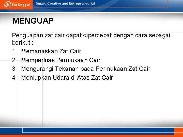 MENGUAP Penguapan zat cair dapat dipercepat dengan cara sebagai berikut : 1. Memanaskan Zat