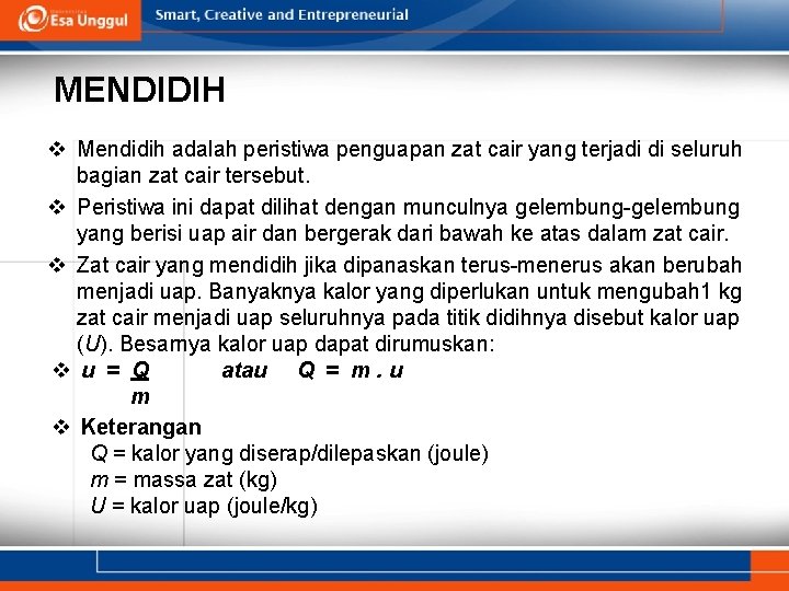 MENDIDIH v Mendidih adalah peristiwa penguapan zat cair yang terjadi di seluruh bagian zat