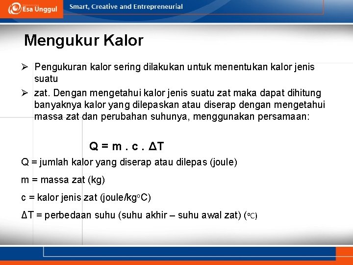 Mengukur Kalor Ø Pengukuran kalor sering dilakukan untuk menentukan kalor jenis suatu Ø zat.