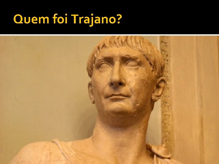 Quem foi Trajano? 