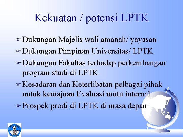 Kekuatan / potensi LPTK F Dukungan Majelis wali amanah/ yayasan F Dukungan Pimpinan Universitas/