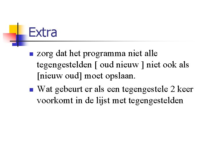 Extra n n zorg dat het programma niet alle tegengestelden [ oud nieuw ]