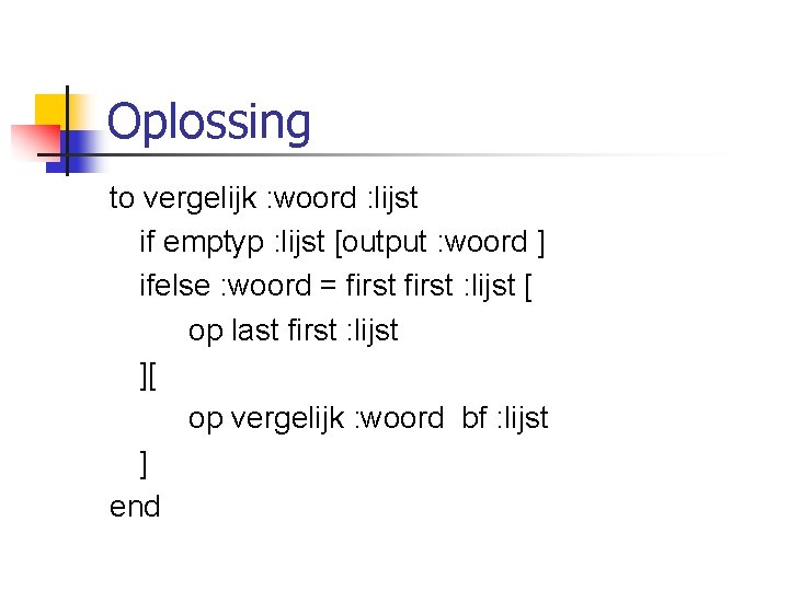 Oplossing to vergelijk : woord : lijst if emptyp : lijst [output : woord