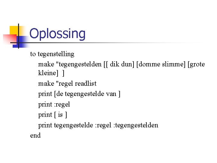 Oplossing to tegenstelling make "tegengestelden [[ dik dun] [domme slimme] [grote kleine] ] make