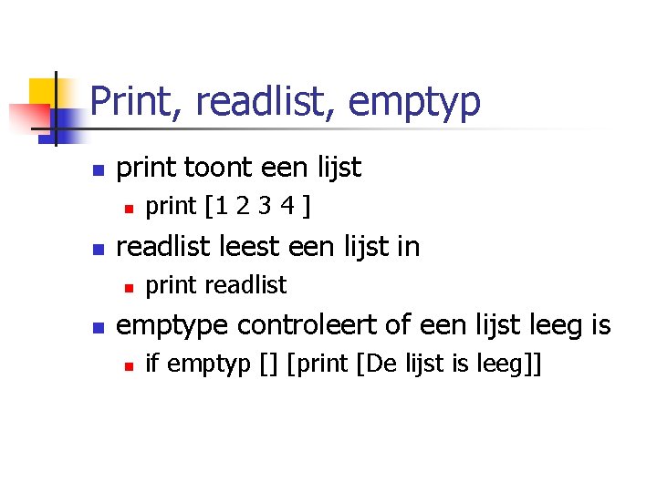 Print, readlist, emptyp n print toont een lijst n n readlist leest een lijst