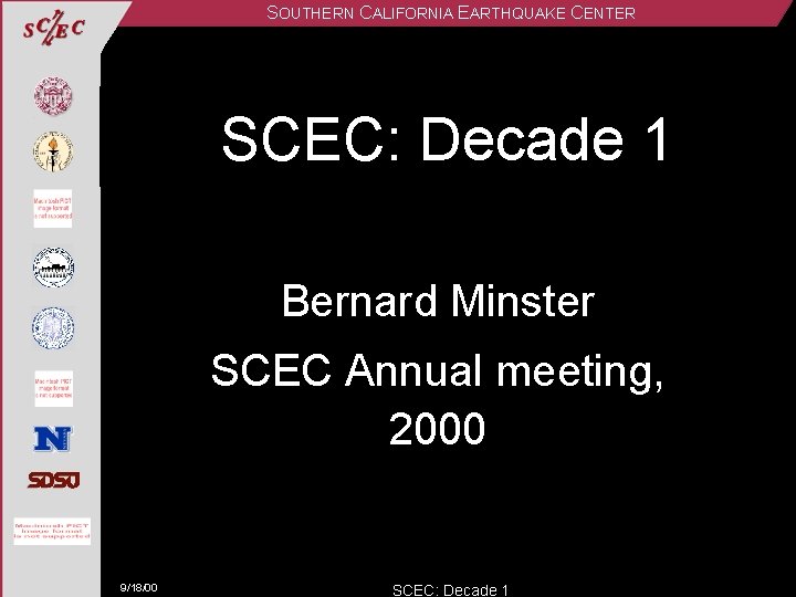 SOUTHERN CALIFORNIA EARTHQUAKE CENTER SCEC: Decade 1 Bernard Minster SCEC Annual meeting, 2000 9/18/00
